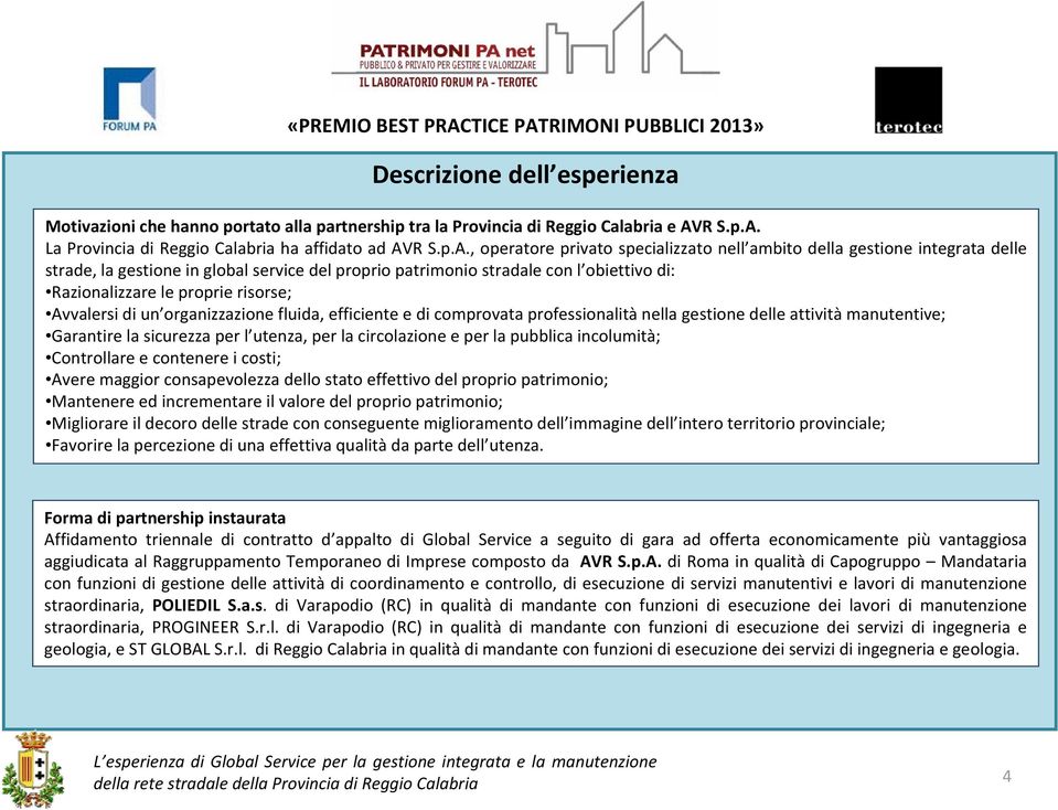 La Provincia di Reggio Calabria ha affidato ad AV, operatore privato specializzato nell ambito della gestione integrata delle strade, la gestione in global service del proprio patrimonio stradale con