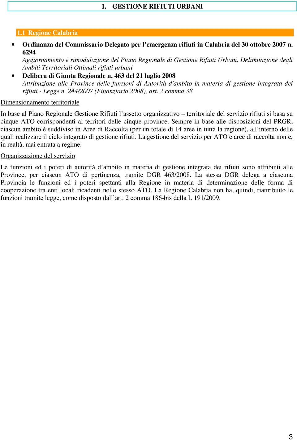 463 del 21 luglio 2008 Attribuzione alle Province delle funzioni di Autorità d'ambito in materia di gestione integrata dei rifiuti - Legge n. 244/2007 (Finanziaria 2008), art.