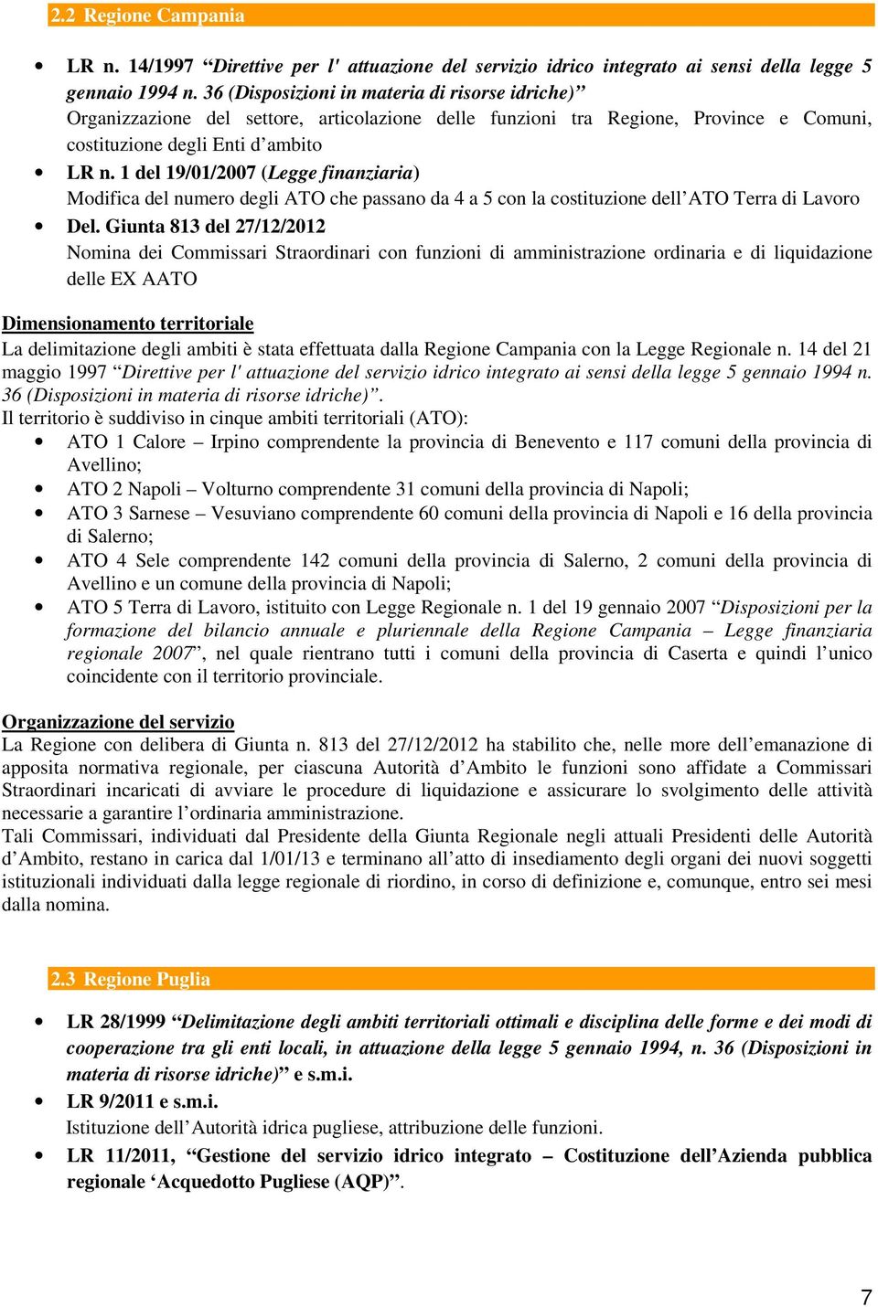 1 del 19/01/2007 (Legge finanziaria) Modifica del numero degli ATO che passano da 4 a 5 con la costituzione dell ATO Terra di Lavoro Del.