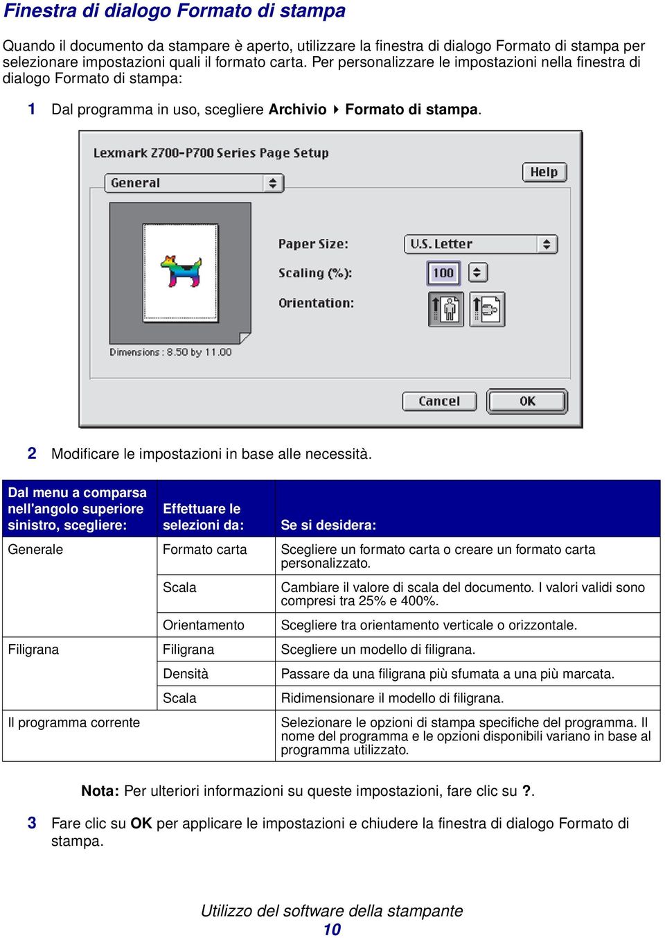 Dal menu a comparsa nell'angolo superiore sinistro, scegliere: Effettuare le selezioni da: Se si desidera: Generale Formato carta Scegliere un formato carta o creare un formato carta personalizzato.