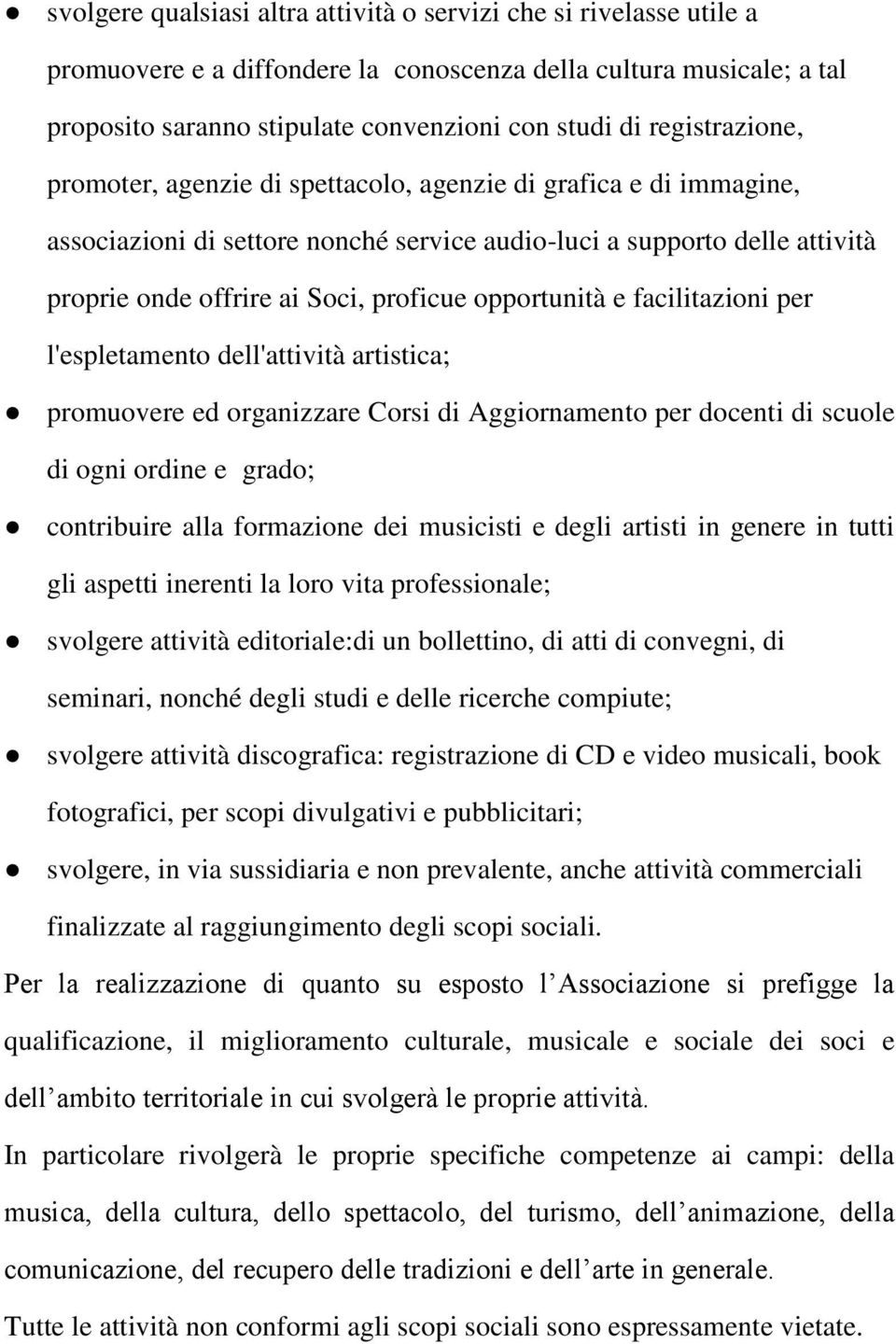 opportunità e facilitazioni per l'espletamento dell'attività artistica; promuovere ed organizzare Corsi di Aggiornamento per docenti di scuole di ogni ordine e grado; contribuire alla formazione dei