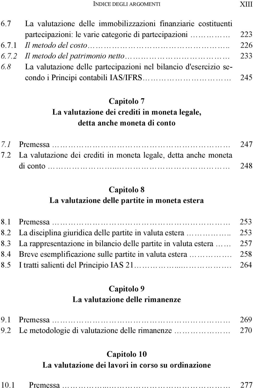 1 Premessa 247 7.2 La valutazione dei crediti in moneta legale, detta anche moneta di conto.. 248 Capitolo 8 La valutazione delle partite in moneta estera 8.1 Premessa 253 8.