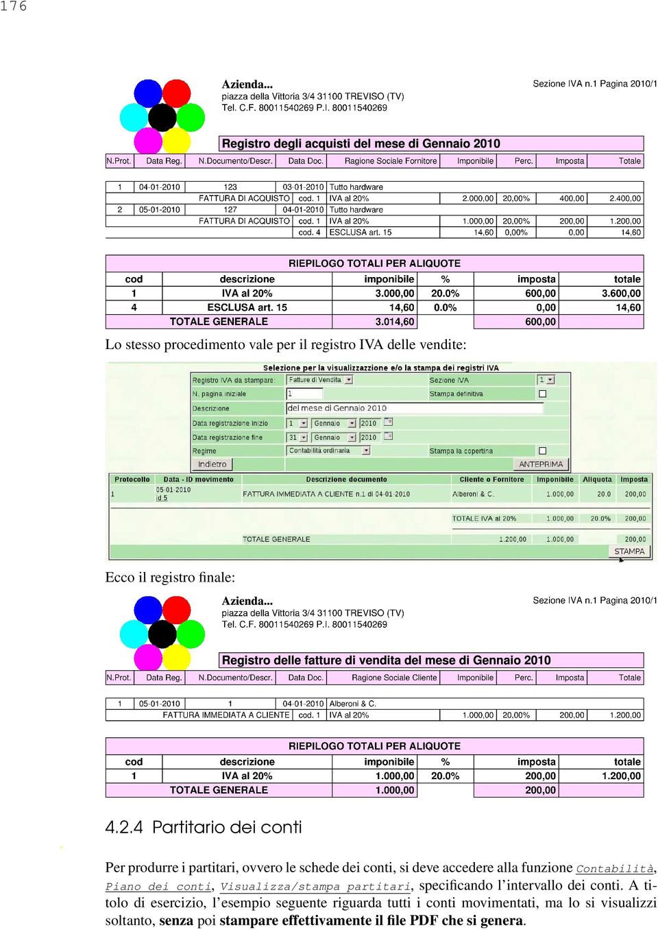 Contabilità, Piano dei conti, Visualizza/stampa partitari, specificando l intervallo dei conti.