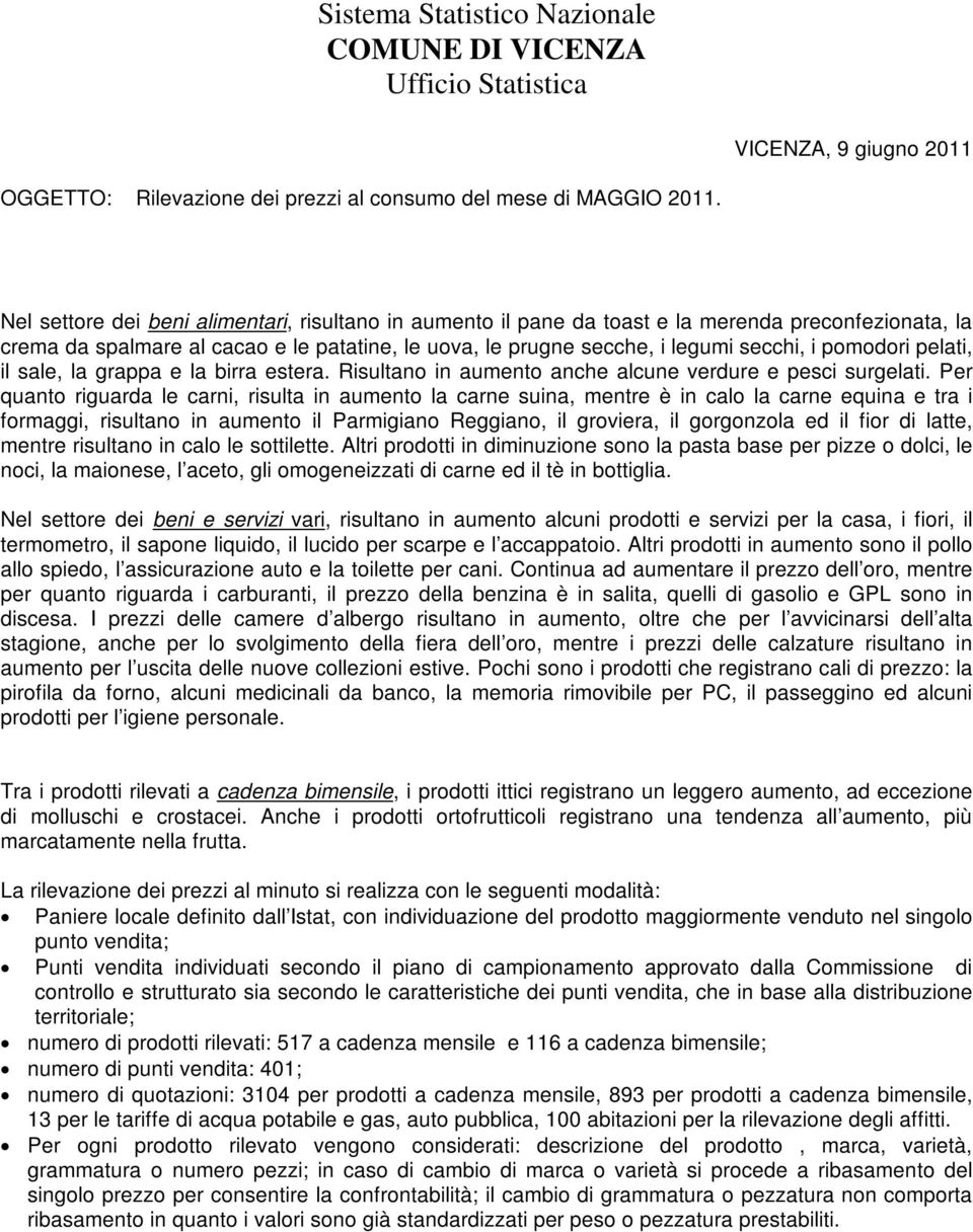 pomodori pelati, il sale, la grappa e la birra estera. Risultano in aumento anche alcune verdure e pesci surgelati.