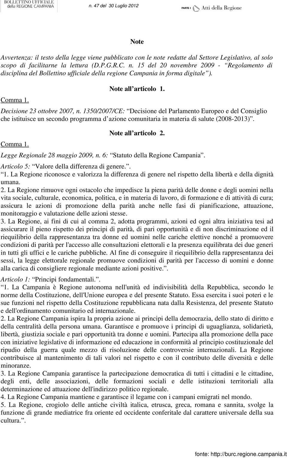 1350/2007/CE: Decisione del Parlamento Europeo e del Consiglio che istituisce un secondo programma d azione comunitaria in materia di salute (2008-2013). Comma 1. Note all articolo 2.