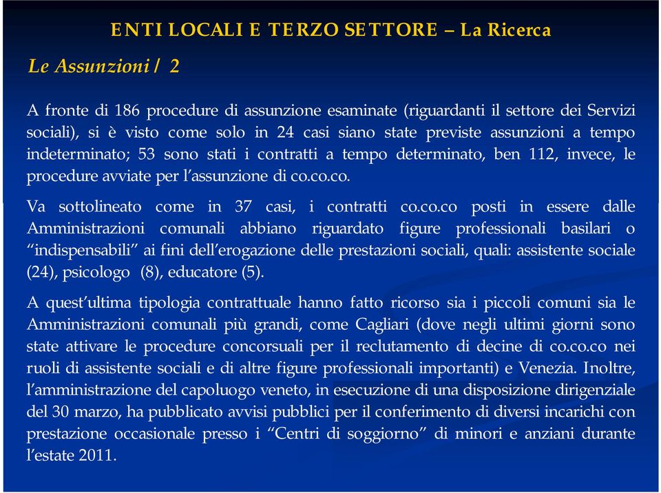 co.co posti in essere dalle Amministrazioni comunali abbiano riguardato figure professionali basilari o indispensabili ai fini dell erogazione delle prestazioni sociali, quali: assistente sociale