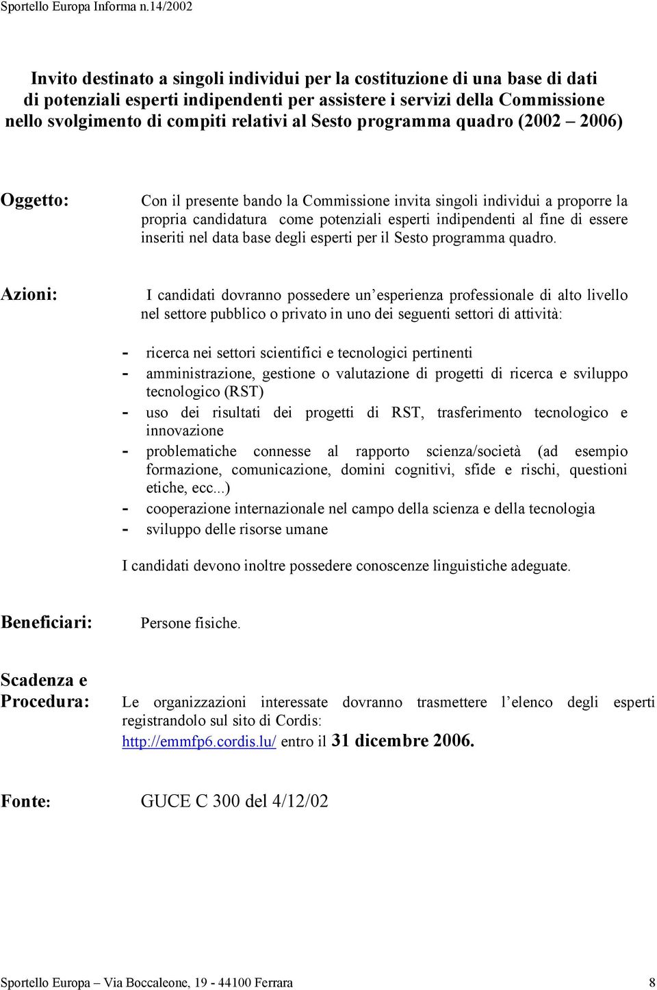 inseriti nel data base degli esperti per il Sesto programma quadro.