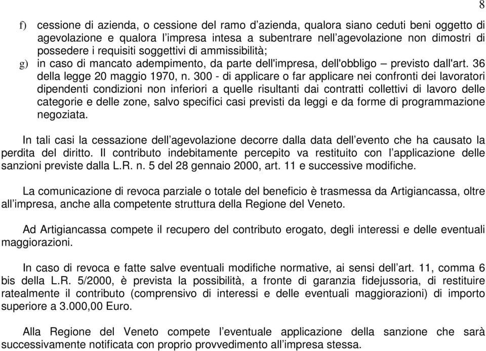 300 - di applicare o far applicare nei confronti dei lavoratori dipendenti condizioni non inferiori a quelle risultanti dai contratti collettivi di lavoro delle categorie e delle zone, salvo