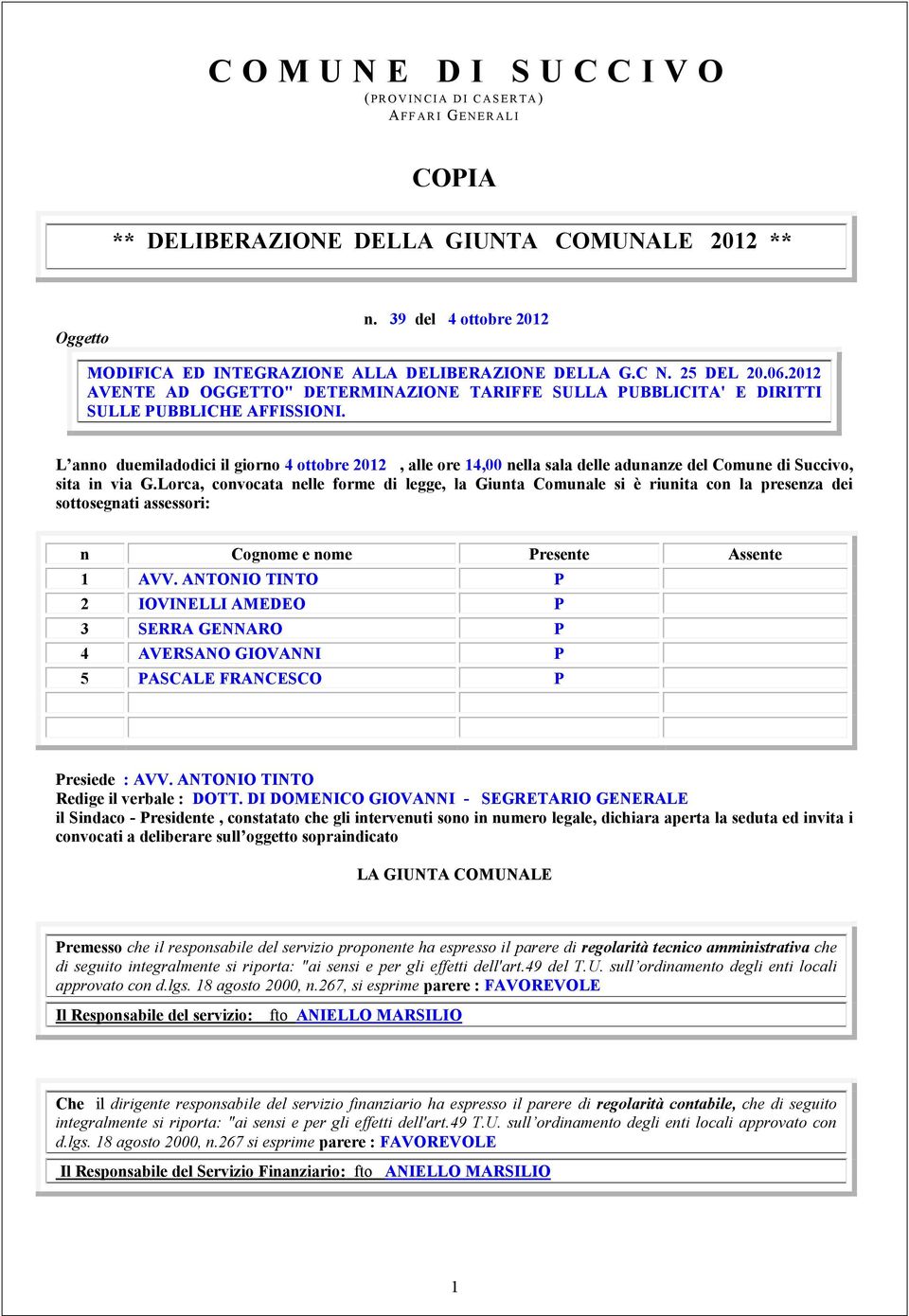 L anno duemiladodici il giorno 4 ottobre 202, alle ore 4,00 nella sala delle adunanze del Comune di Succivo, sita in via G.