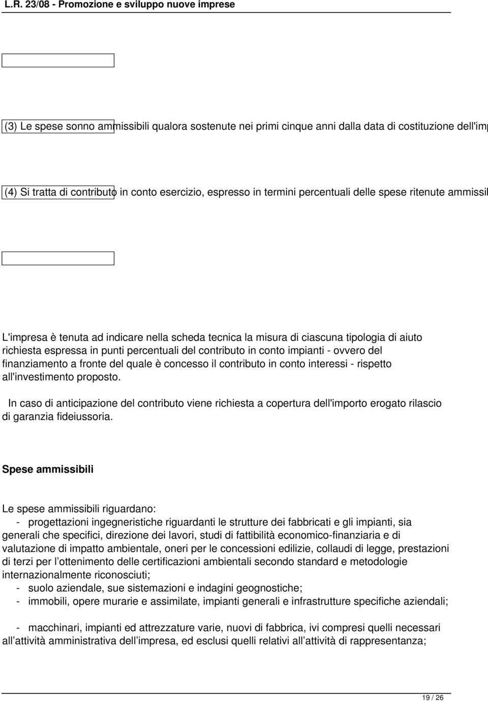 finanziamento a fronte del quale è concesso il contributo in conto interessi - rispetto all'investimento proposto.