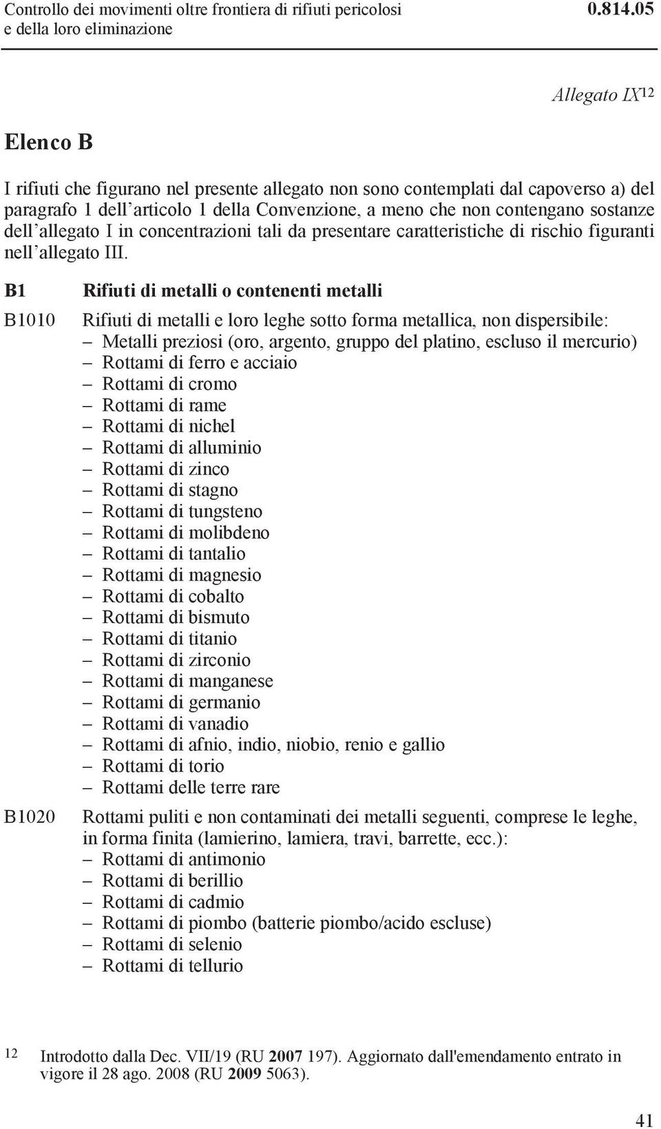 dell allegato I in concentrazioni tali da presentare caratteristiche di rischio figuranti nell allegato III.