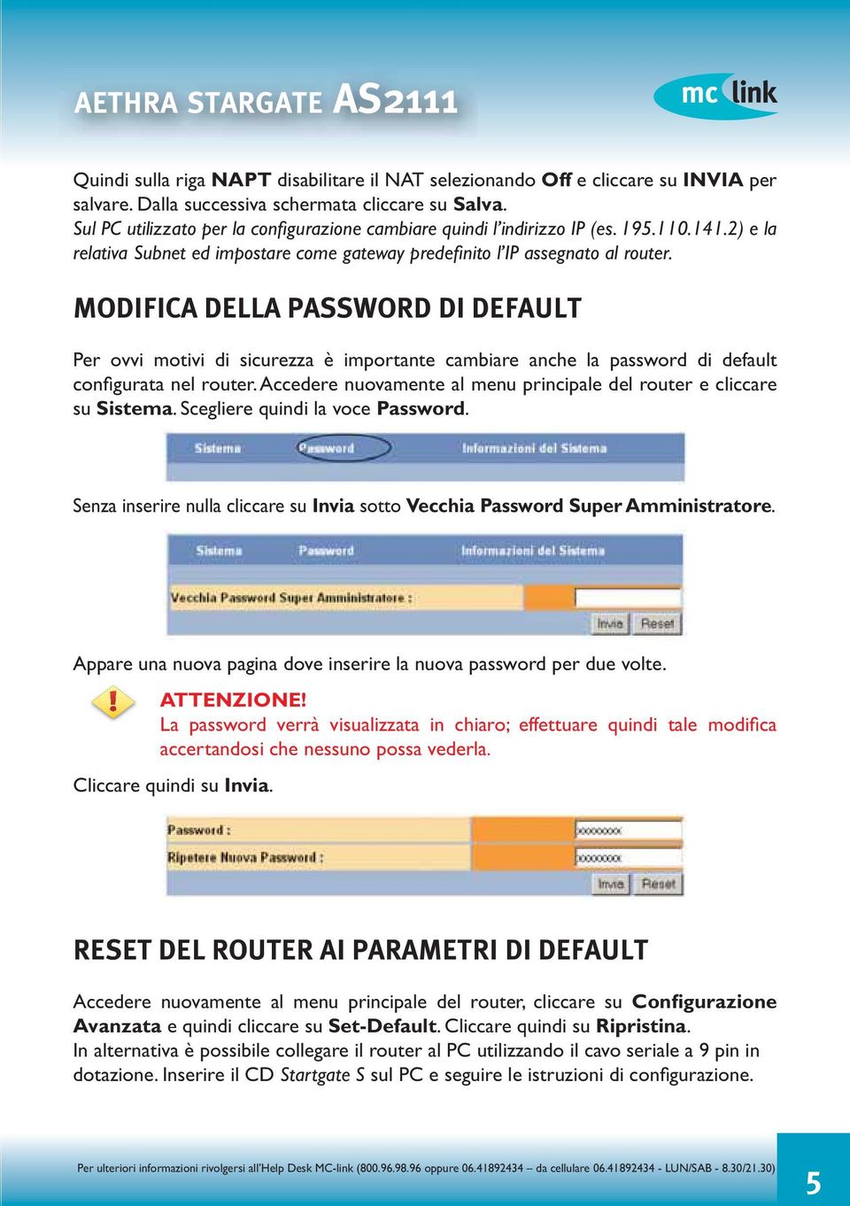 MODIFICA DELLA PASSWORD DI DEFAULT Per ovvi motivi di sicurezza è importante cambiare anche la password di default configurata nel router.