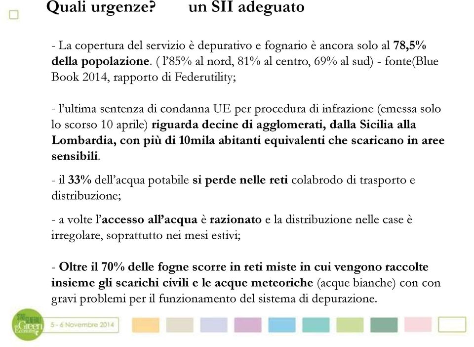 decine di agglomerati, dalla Sicilia alla Lombardia, con più di 10mila abitanti equivalenti che scaricano in aree sensibili.