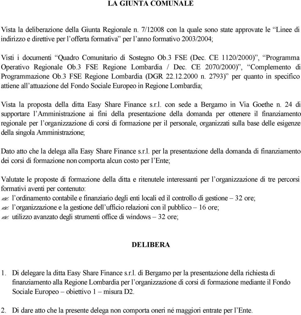 CE 1120/2000), Programma Operativo Regionale Ob.3 FSE Regione Lombardia / Dec. CE 2070/2000), Complemento di Programmazione Ob.3 FSE Regione Lombardia (DGR 22.12.2000 n.