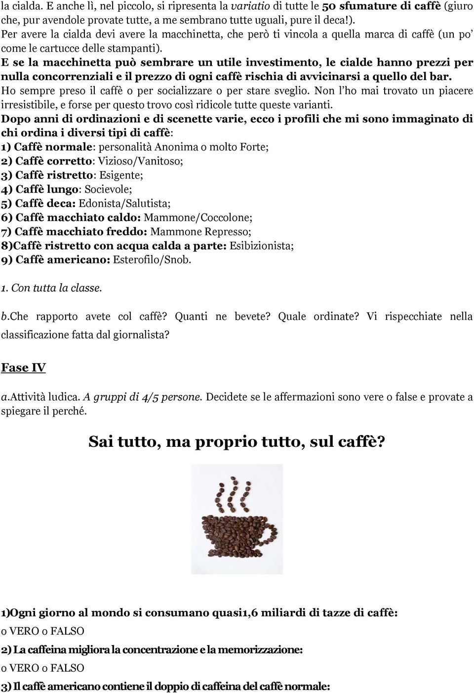 E se la macchinetta può sembrare un utile investimento, le cialde hanno prezzi per nulla concorrenziali e il prezzo di ogni caffè rischia di avvicinarsi a quello del bar.