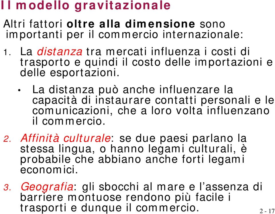 La distanza può anche influenzare la capacità di instaurare contatti personali e le comunicazioni, i i che a loro volta influenzano il commercio. 2.