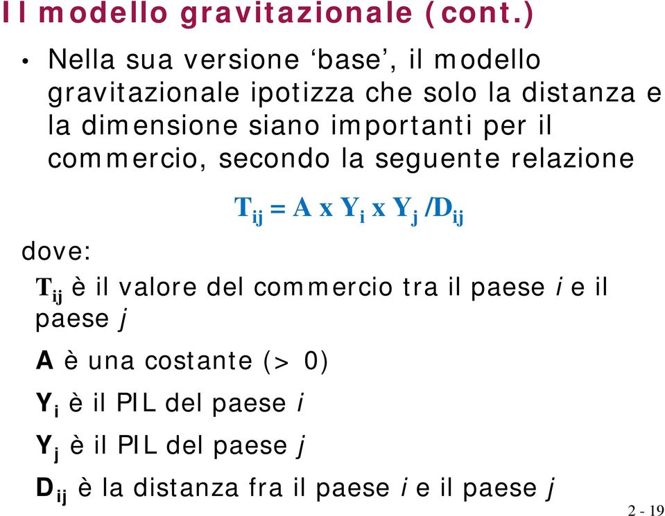 siano importanti per il commercio, secondo la seguente relazione T ij = A x Y i x Y j /D ij dove: T ij