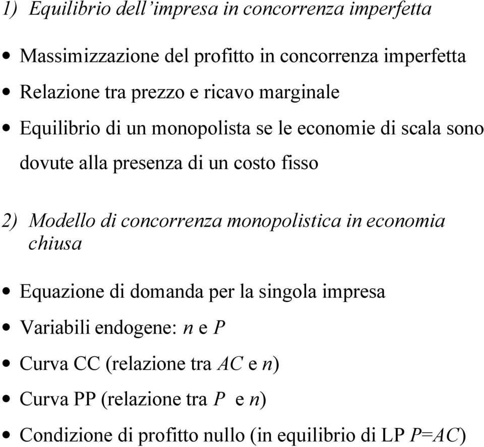 2) Modello di concorrenza monopolistica in economia chiusa Equazione di domanda per la singola impresa Variabili endogene: