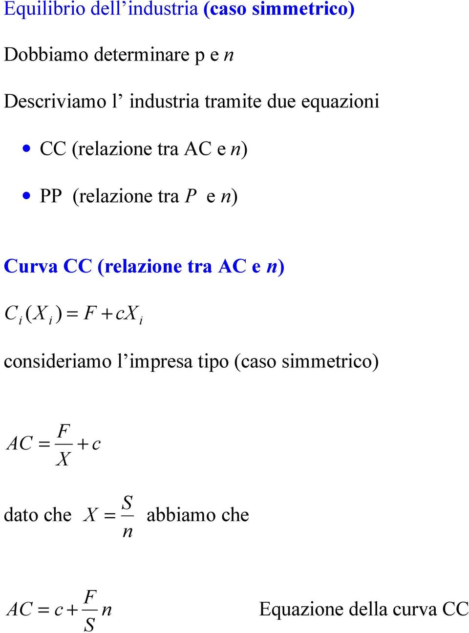 n) Curva CC (relazione tra AC e n) C ( ) F + c i i i consideriamo l impresa tipo