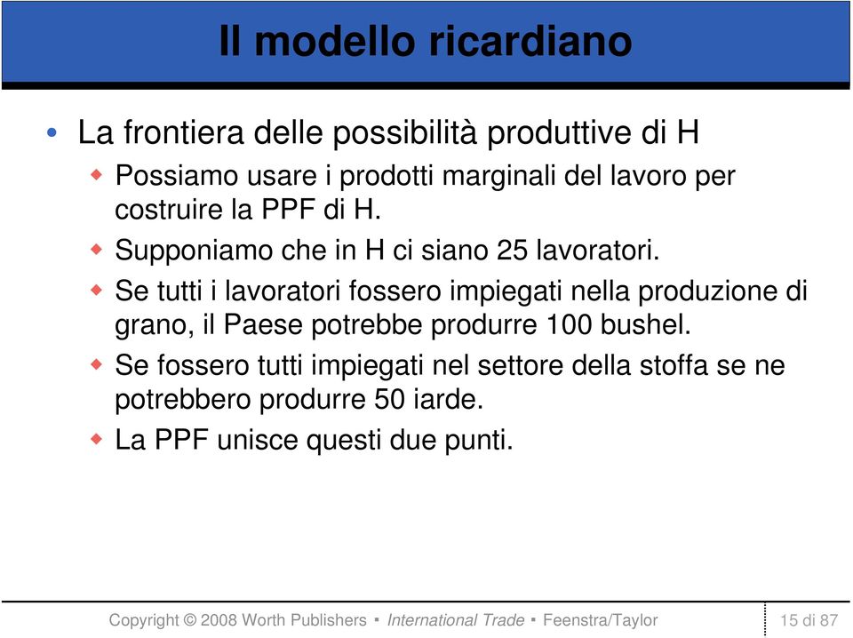 Se tutti i lavoratori fossero impiegati nella produzione di grano, il Paese potrebbe produrre 100 bushel.