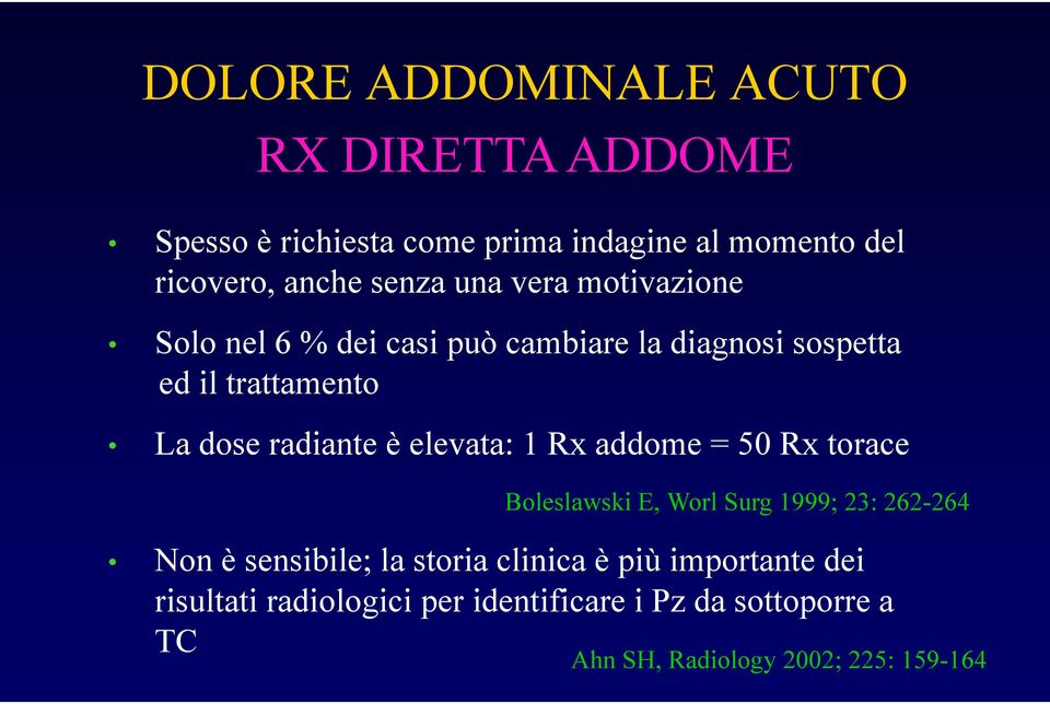 radiante è elevata: 1 Rx addome = 50 Rx torace Boleslawski E, Worl Surg 1999; 23: 262-264 Non è sensibile; la storia