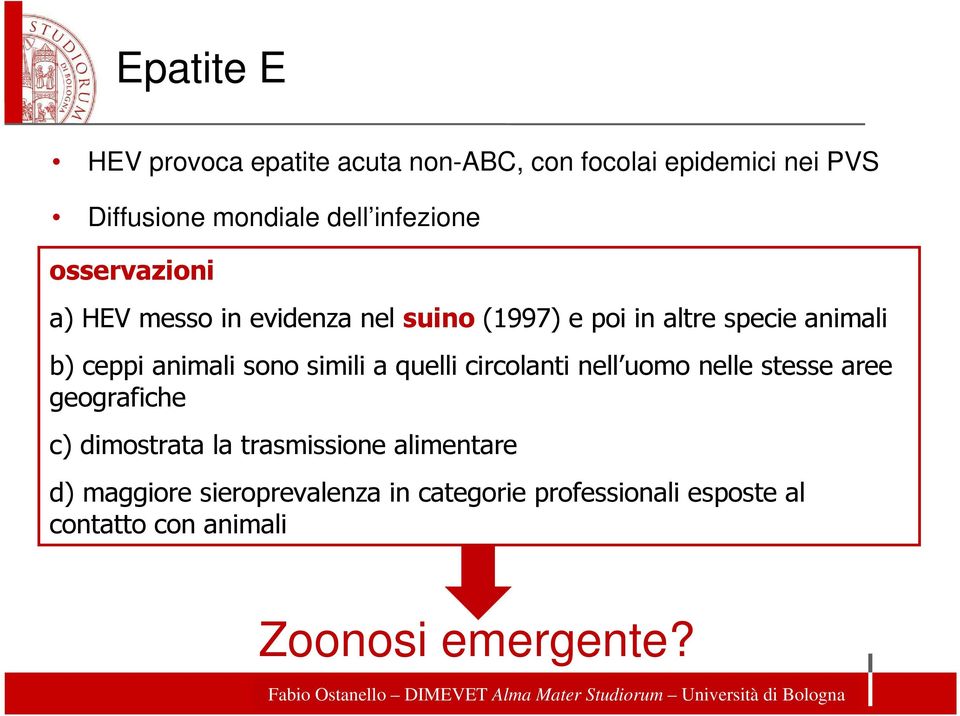 animali sono simili a quelli circolanti nell uomo nelle stesse aree geografiche c) dimostrata la