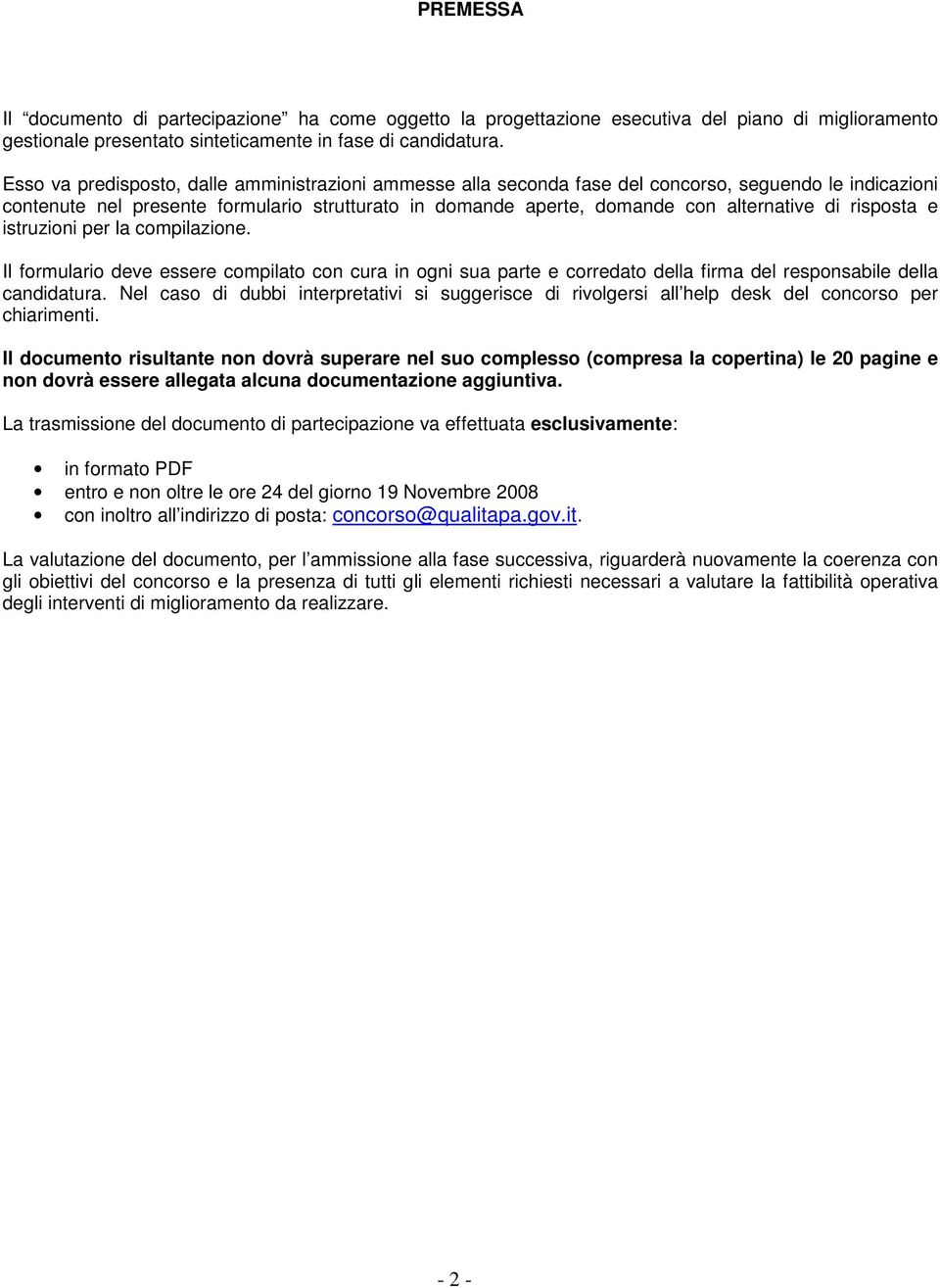 risposta e istruzioni per la compilazione. Il formulario deve essere compilato con cura in ogni sua parte e corredato della firma del responsabile della candidatura.