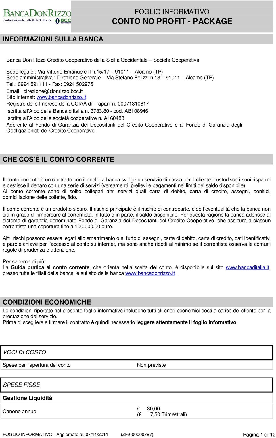 bancadonrizzo.it Registro delle Imprese della CCIAA di Trapani n. 00071310817 Iscritta all Albo della Banca d Italia n. 3783.80 - cod. ABI 08946 Iscritta all Albo delle società cooperative n.