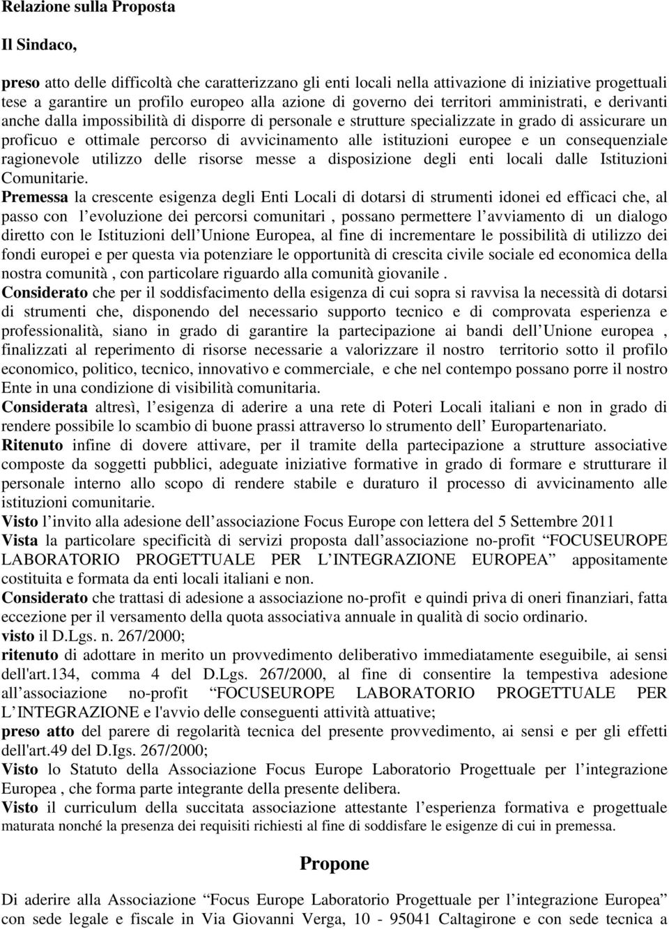 alle istituzioni europee e un consequenziale ragionevole utilizzo delle risorse messe a disposizione degli enti locali dalle Istituzioni Comunitarie.