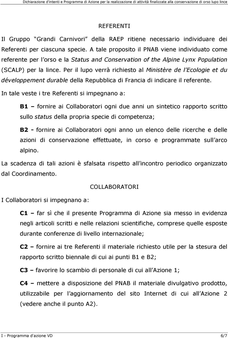 Per il lupo verrà richiesto al Ministère de l Ecologie et du développement durable della Repubblica di Francia di indicare il referente.