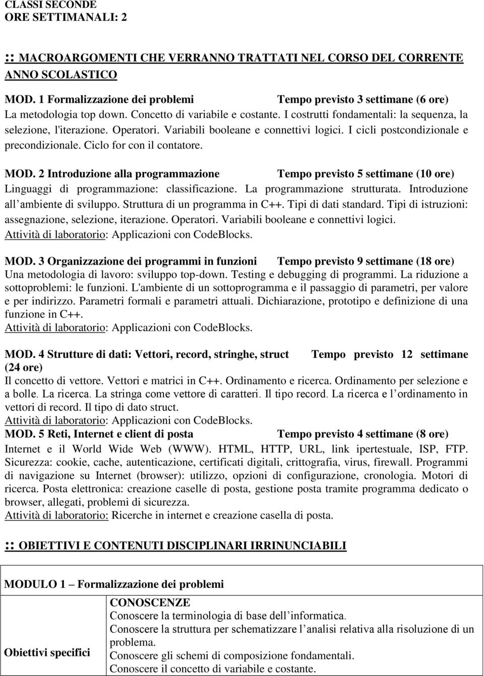 Operatori. Variabili booleane e connettivi logici. I cicli postcondizionale e precondizionale. Ciclo for con il contatore. MOD.