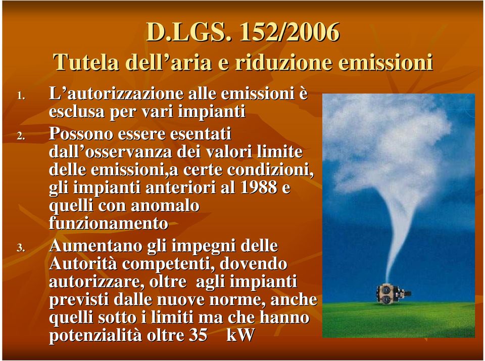 Possono essere esentati dall osservanza dei valori limite delle emissioni,a certe condizioni, gli impianti anteriori