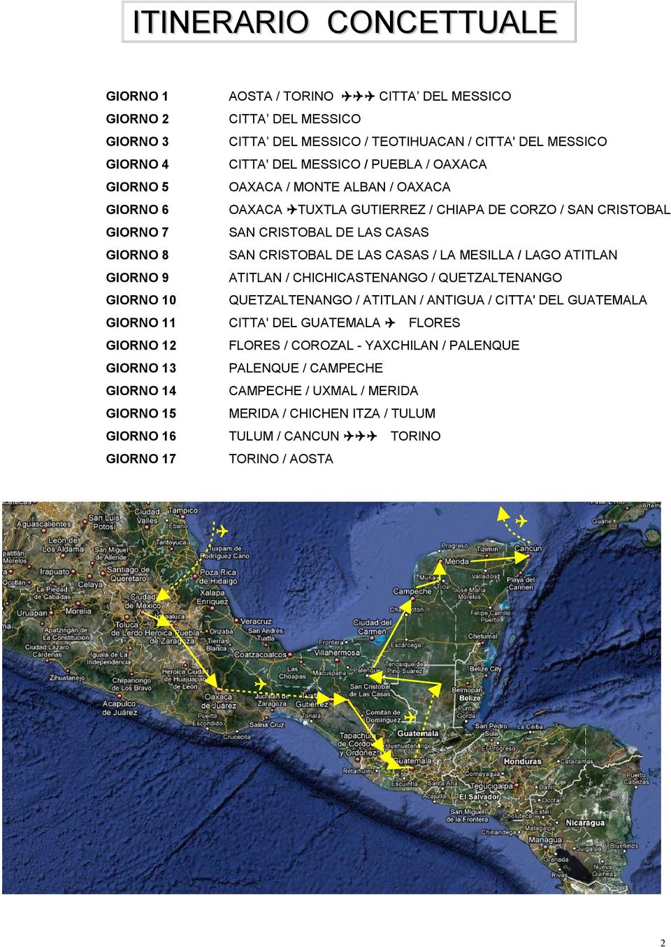 MESILLA / LAGO ATITLAN GIORNO 9 ATITLAN / CHICHICASTENANGO / QUETZALTENANGO GIORNO 10 QUETZALTENANGO / ATITLAN / ANTIGUA / CITTA' DEL GUATEMALA GIORNO 11 CITTA' DEL GUATEMALA FLORES GIORNO 12