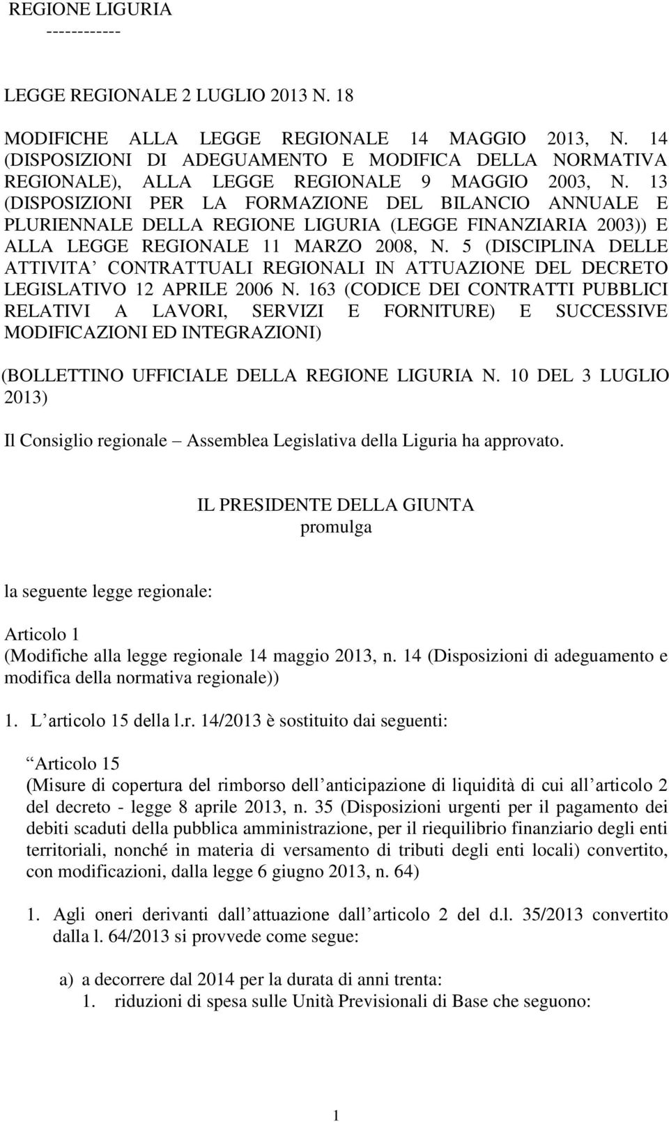 13 (DISPOSIZIONI PER LA FORMAZIONE DEL BILANCIO ANNUALE E PLURIENNALE DELLA REGIONE LIGURIA (LEGGE FINANZIARIA 2003)) E ALLA LEGGE REGIONALE 11 MARZO 2008, N.