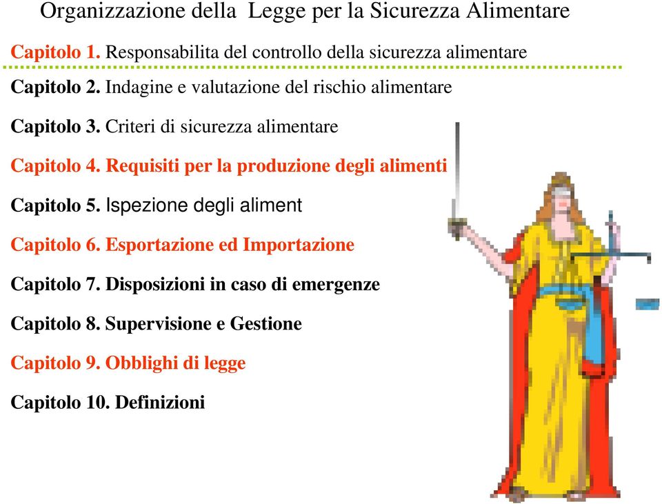 Indagine e valutazione del rischio alimentare Capitolo 3. Criteri di sicurezza alimentare Capitolo 4.