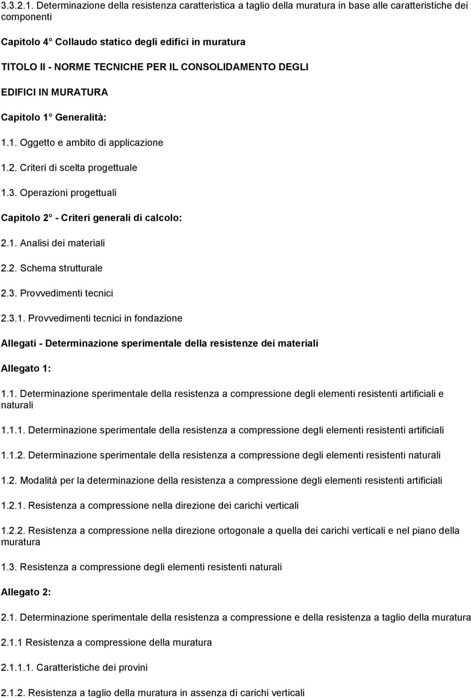IL CONSOLIDAMENTO DEGLI EDIFICI IN MURATURA Capitolo 1 Generalità: 1.1. Oggetto e ambito di applicazione 1.2. Criteri di scelta progettuale 1.3.