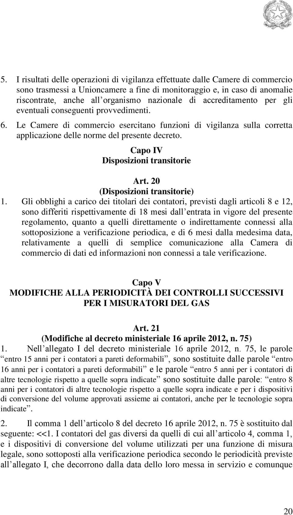 Capo IV Disposizioni transitorie Art. 20 (Disposizioni transitorie) 1.