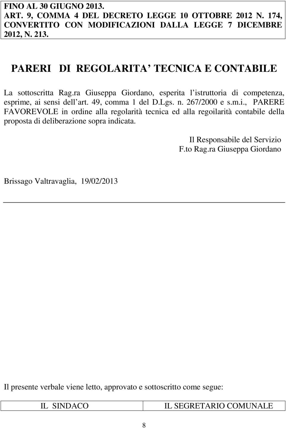 Lgs. n. 267/2000 e s.m.i., PARERE FAVOREVOLE in ordine alla regolarità tecnica ed alla regoilarità contabile della proposta di deliberazione sopra indicata.