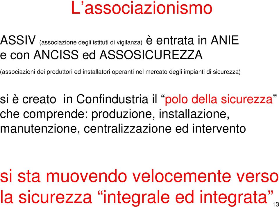 sicurezza) si è creato in Confindustria il polo della sicurezza che comprende: produzione, installazione,