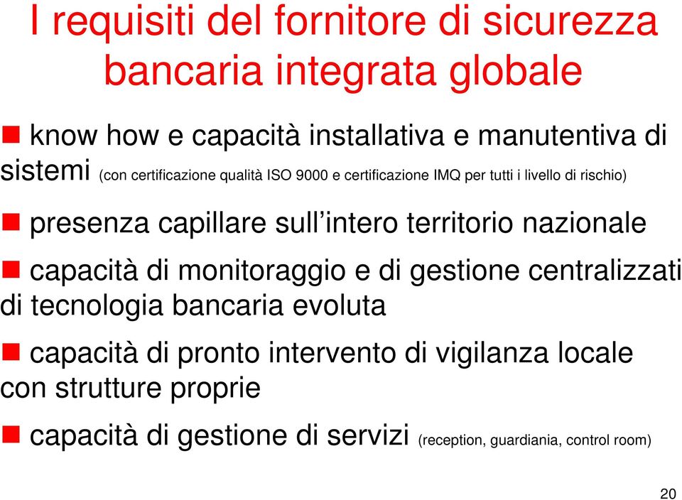 territorio nazionale capacità di monitoraggio e di gestione centralizzati di tecnologia bancaria evoluta capacità di pronto