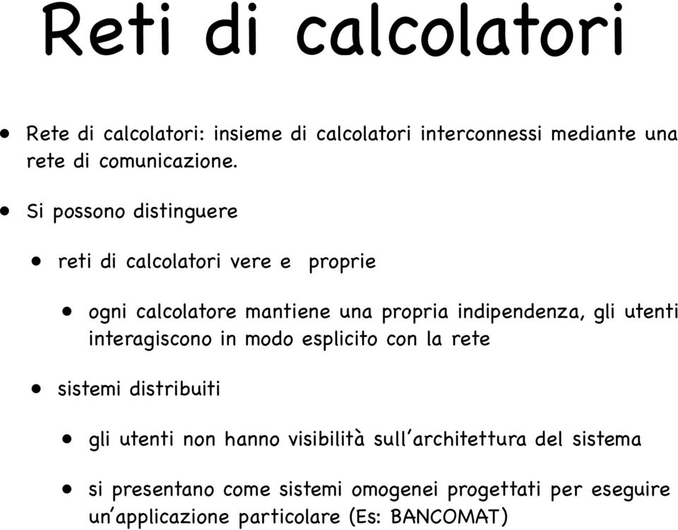 utenti interagiscono in modo esplicito con la rete sistemi distribuiti gli utenti non hanno visibilità sull