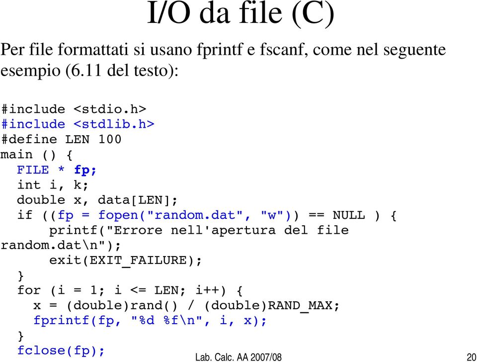 h> #define LEN 100 main () { FILE * fp; int i, k; double x, data[len]; if ((fp = fopen("random.
