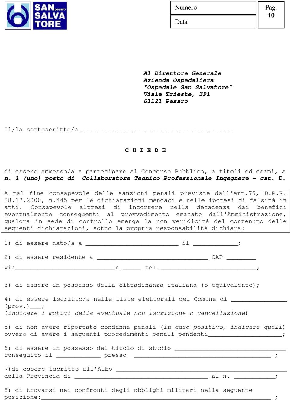 76, D.P.R. 28.12.2000, n.445 per le dichiarazioni mendaci e nelle ipotesi di falsità in atti.