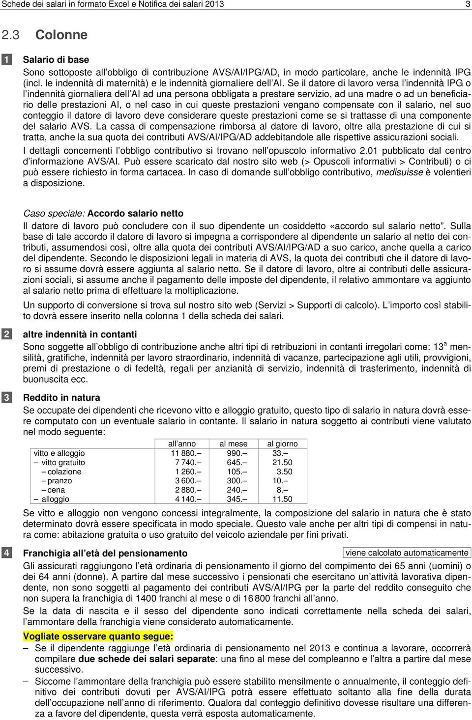 le indennità di maternità) e le indennità giornaliere dell AI.