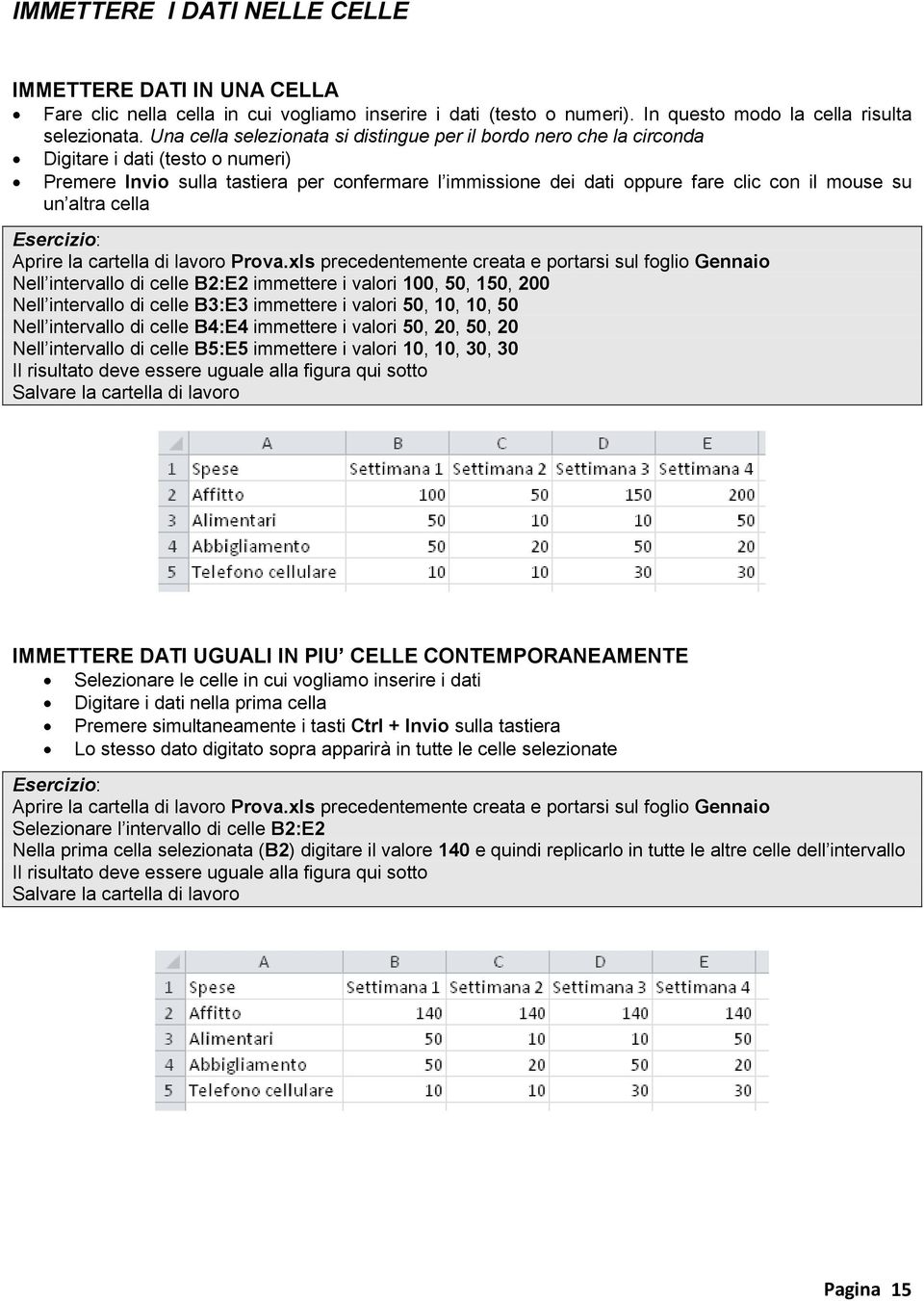 su un altra cella Aprire la cartella di lavoro Prova.