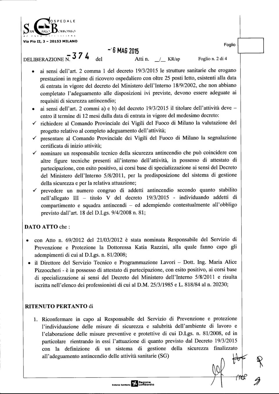 dell'intemo 181912002, che non bbino completto l'degumento lle disposizioni ivi previste, devono essere degute i requisiti di sicurezz ntincendio; o i sensi dell'rt.