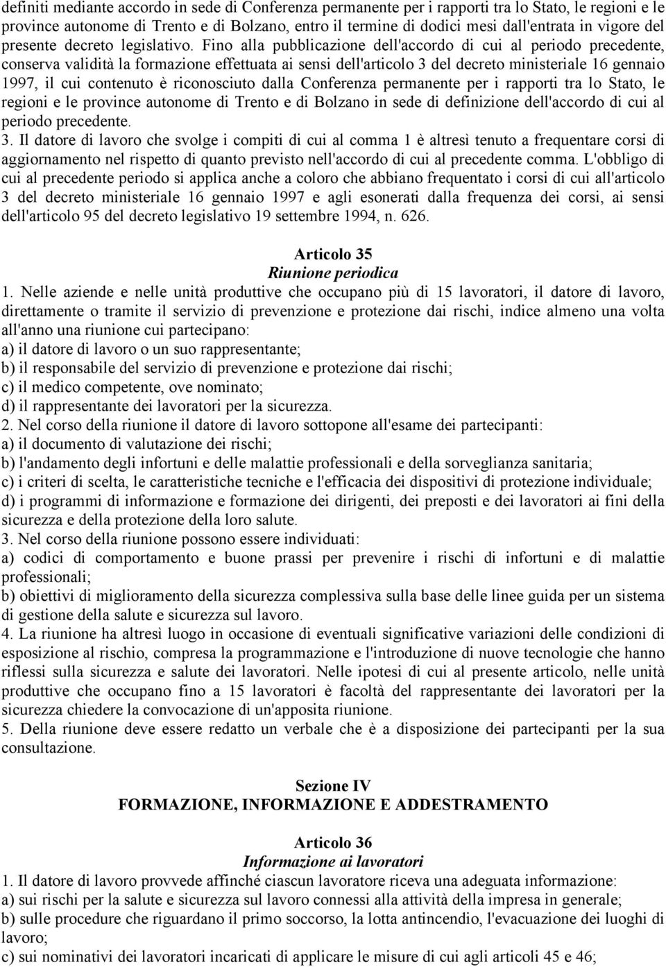 Fino alla pubblicazione dell'accordo di cui al periodo precedente, conserva validità la formazione effettuata ai sensi dell'articolo 3 del decreto ministeriale 16 gennaio 1997, il cui contenuto è