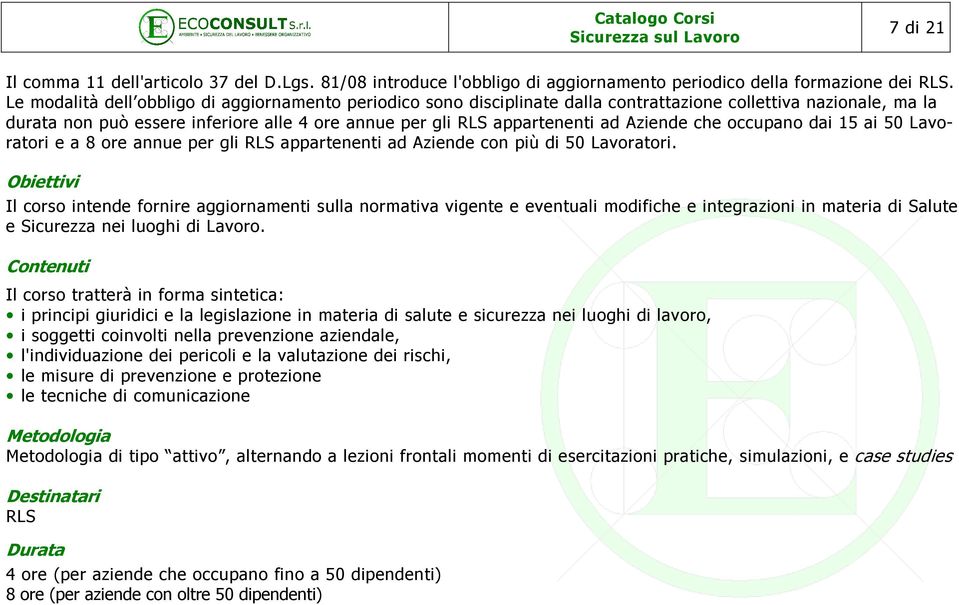 Aziende che occupano dai 15 ai 50 Lavoratori e a 8 ore annue per gli RLS appartenenti ad Aziende con più di 50 Lavoratori.