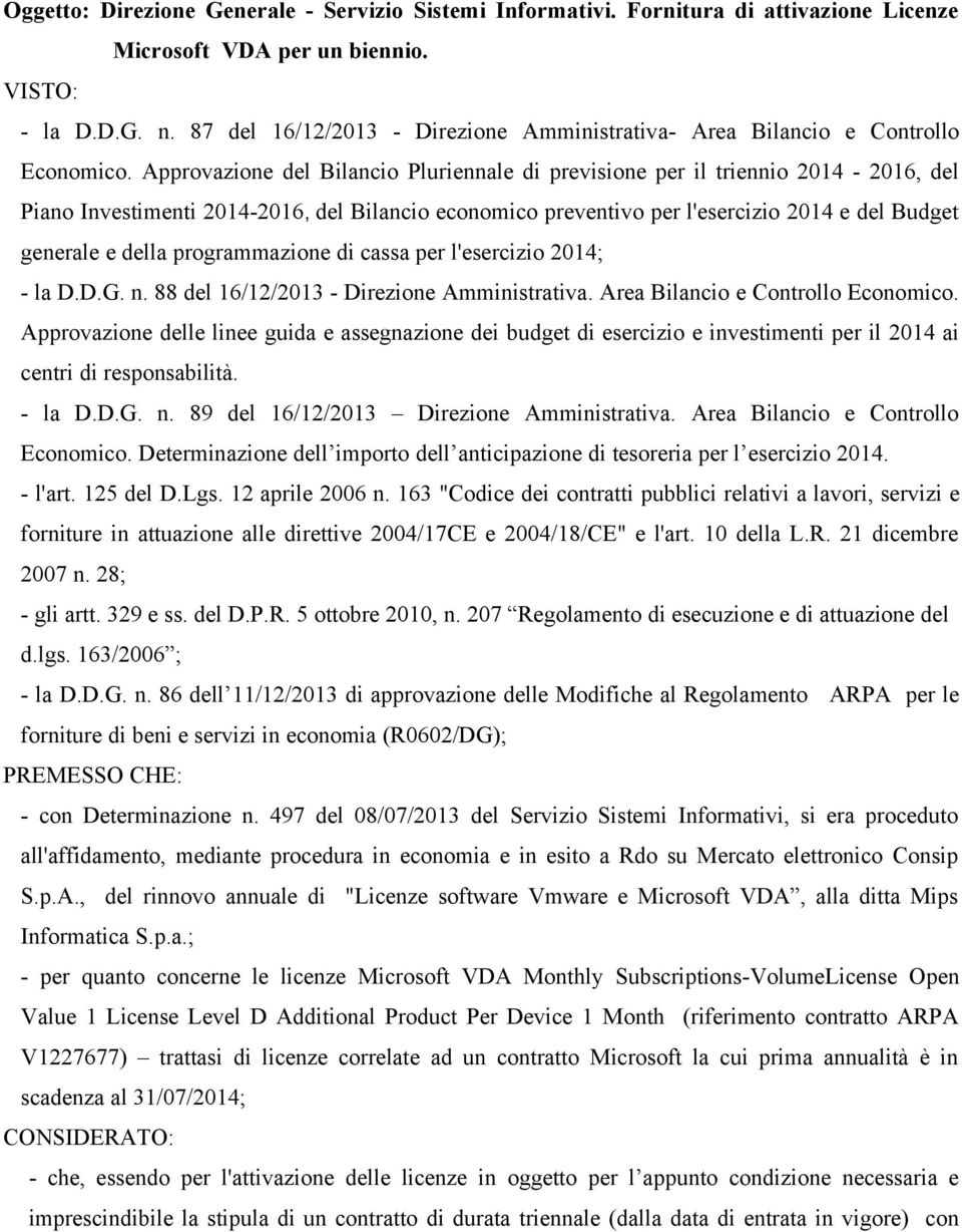 Approvazione del Bilancio Pluriennale di previsione per il triennio 2014-2016, del Piano Investimenti 2014-2016, del Bilancio economico preventivo per l'esercizio 2014 e del Budget generale e della