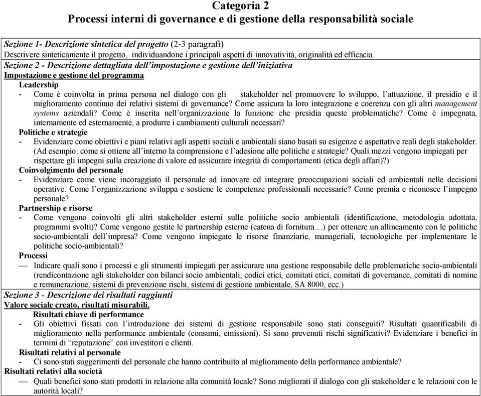 Leadership - Come è coinvolta in prima persona nel dialogo con gli stakeholder nel promuovere lo sviluppo, l attuazione, il presidio e il miglioramento continuo dei relativi sistemi di governance?